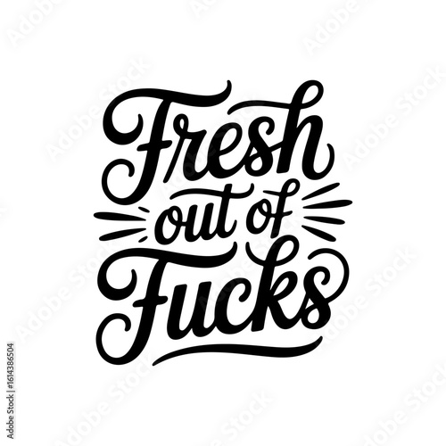 Fresh Out of Fucks. Vector Design Isolated on White Background