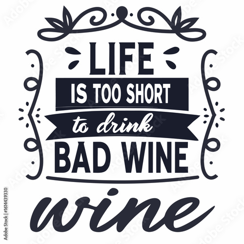 Life is too short to drink bad wine typography quote with decorative elements and flourishes design
