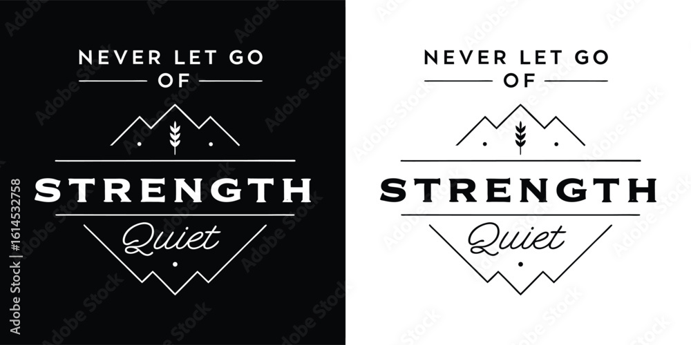 Minimalist motivational badge with quote Never Let Go of Strength Quiet, mountain and wheat icon emblem for t shirt design and poster art
