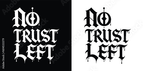 Dripping gothic lettering in black and white saying no trust left with horror grunge vibe for dark t shirt design