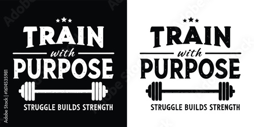 Train with purpose motivational fitness quote struggle builds strength gym typography with barbell in black and white design
