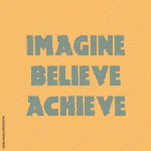 Imagine, Believe, Archive Motivational Quote Design for Poster, Mug and More.