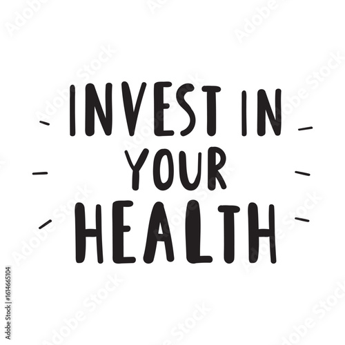 Inspirational handwriting phrase - invest in your health. Vector design. illustration. White background.