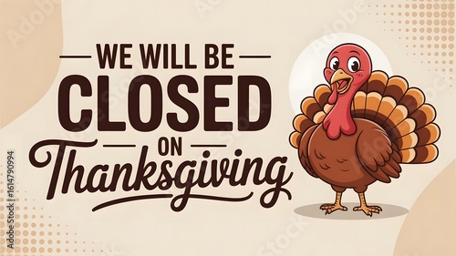 We will be closed on thanksgiving holiday announcement featuring a cute cartoon turkey