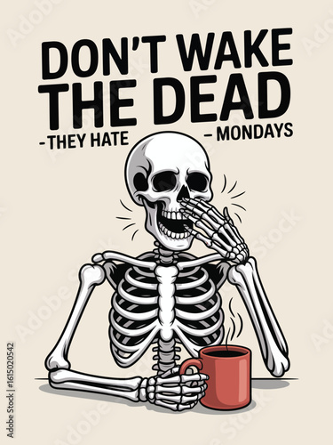 Humorous Skeleton Illustration Don t Wake the Dead They Hate Mondays