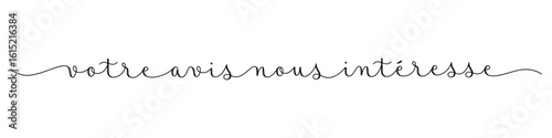 VOTRE AVIS NOUS INTERESSE (GIVE US YOUR FEEDBACK in French) black vector brush calligraphy banner with swashes