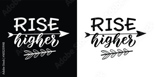 Inspirational quote rise higher with hand drawn arrow and decorative typography, black and white motivational message for t shirt design