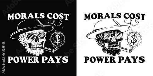 Edgy skull illustration with hat cigar money symbol and quote morals cost power pays, rebellious vintage artwork for dark t shirt design
