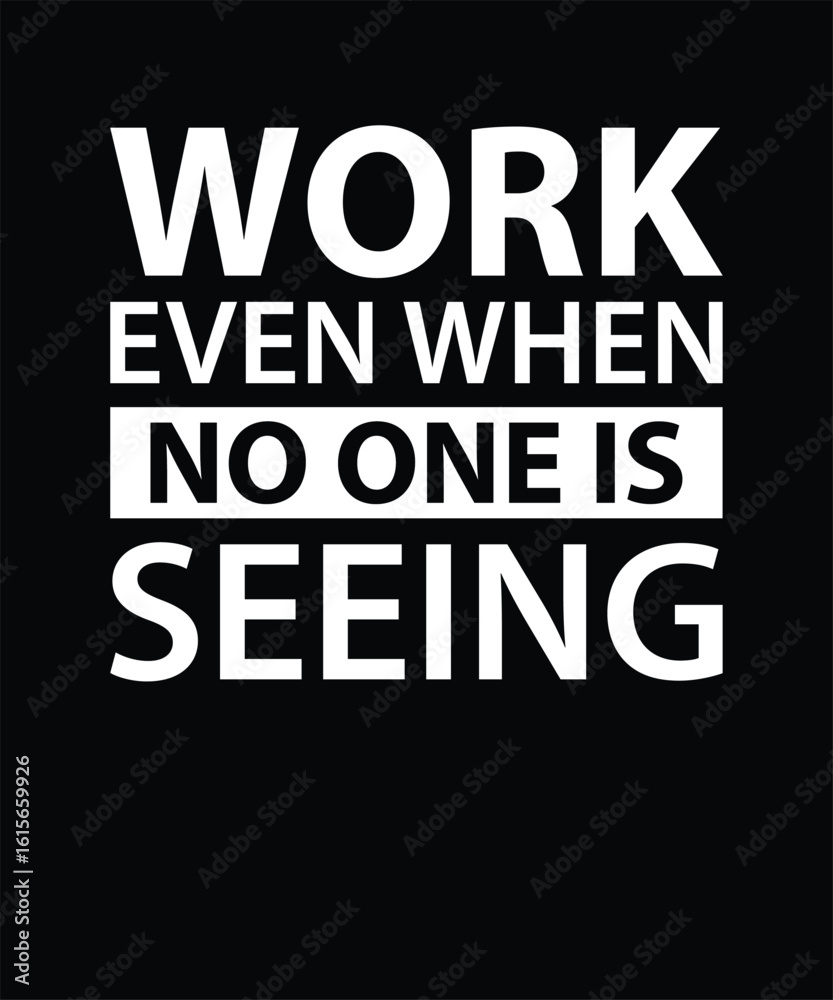Obraz premium Work even when no one is seeing, Motivational Typography