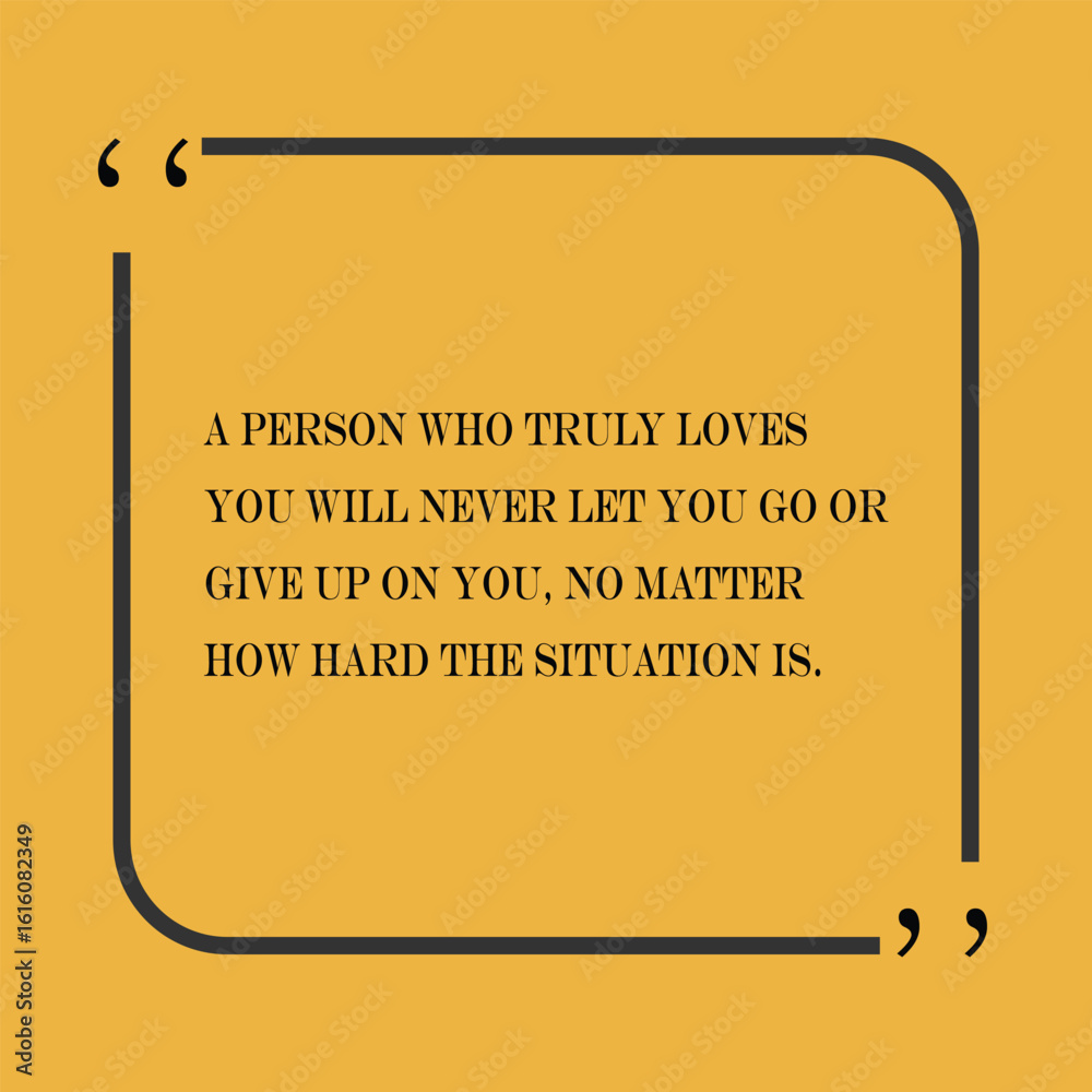 Motivational and inspirational quote - A person who truly loves you will never let you go or give up on you, no matter how hard the situation is.