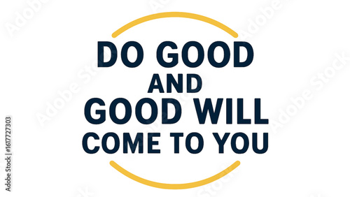 Do good and good will come to you quote isolated on white background