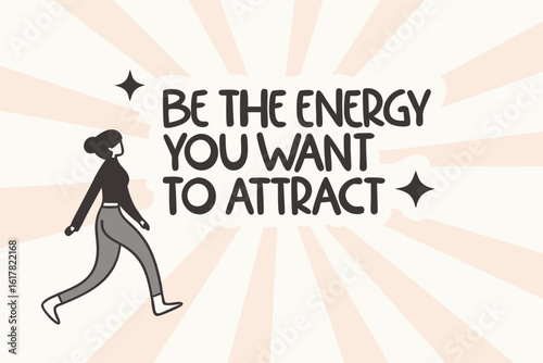 Be the energy you want to attract inspirational quote with a stylized woman walking forward