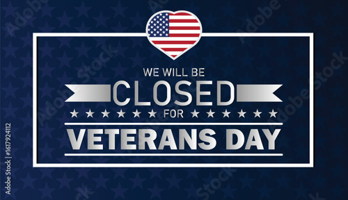 We will be Closed for Veterans Day Heart Sign – Patriotic American Holiday Notice with Stars