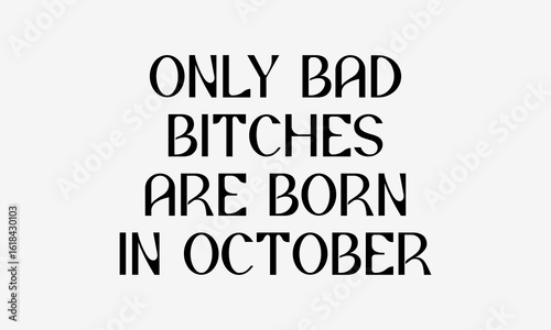 Only Bad Bitches Are Born in October SVG – Minimalist Birthday Lettering Design for Cricut, Silhouette, Sublimation, Embroidery & DIY Gifts for Women