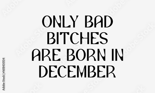 Only Bad Bitches Are Born in December SVG – Minimalist Birthday Lettering Design for Cricut, Silhouette, Sublimation, Embroidery & DIY Gifts for Women