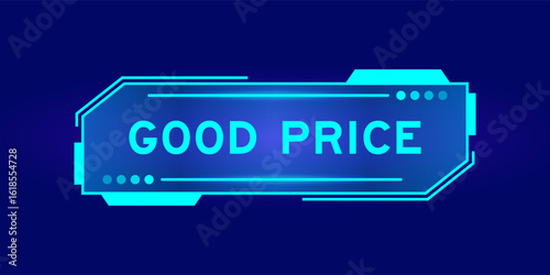 Futuristic hud banner that have word good price on user interface screen on blue background
