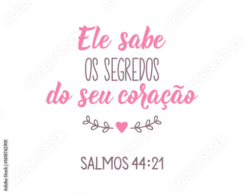 Translation from Portuguese - He knows the secrets of your heart Psalm 44:21 Perfect design for greeting cards, posters and social media. Brazilian Lettering.