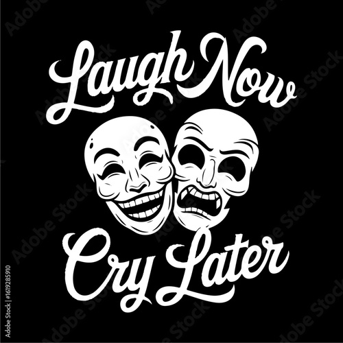 A stylized graphic design featuring comedic and tragic masks, accompanied by the phrase "Laugh Now Cry Later.".