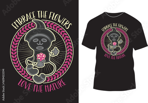 Embrace the flowers love the nature Eco-friendly funny t shirt design