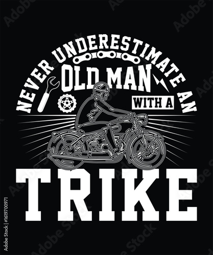 NEVER UNDERSTIMATE AN OLD MAN WITH A TRIKE TSHIRT DESIGN