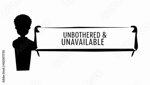 Silhouette of a person holding a banner that reads unbothered and unavailable in bold letters