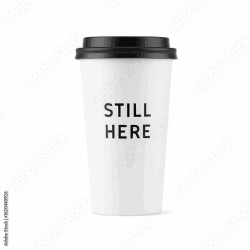 Coffee cup with text "Still Here" on minimalist white background  