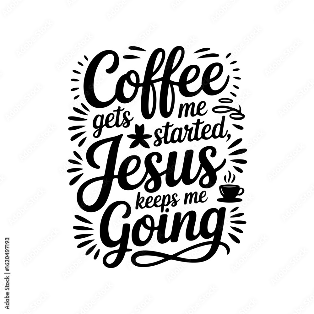Obraz premium Coffee Gets Me Started Jesus, Keeps Me Going. Vector Design Isolated on White Background