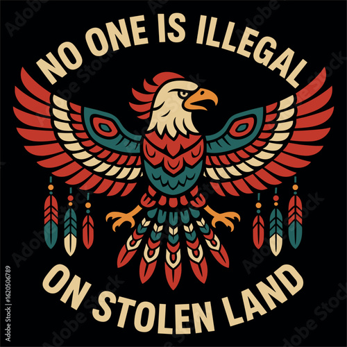 No One Is Illegal On Stolen Land Tribal Eagle Art Statement For Indigenous Rights And Pride