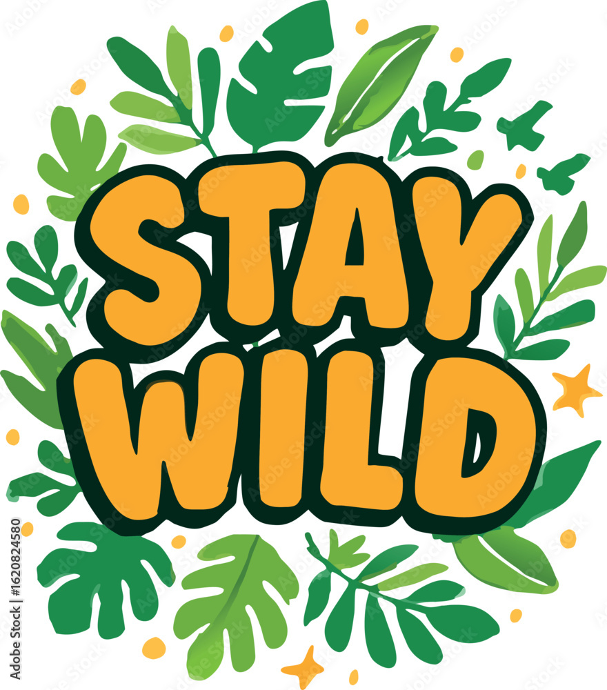 Fototapeta premium Stay Wild T-Shirt Nature Leaves Tropical Design