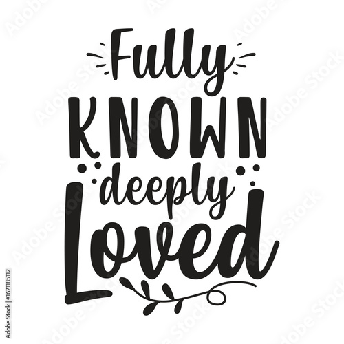 fully known deeply loved