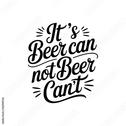 It's Beer Can Not Beer Can't. Vector Design Isolated on White Background