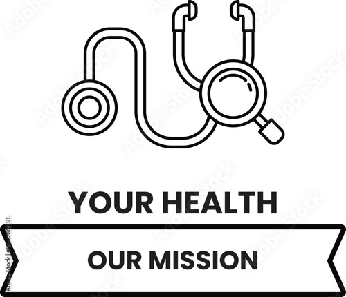 A white and black image of a stethoscope with the words "Your Health Our Mission