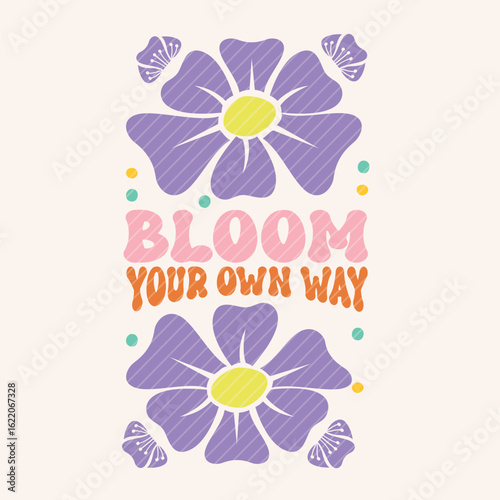 A positive message with artistic flowers saying “Bloom Your Own Way.” Perfect for motivational t-shirts, stickers, posters, and uplifting spring designs. Inspirational Floral Quote Design with Bloom 