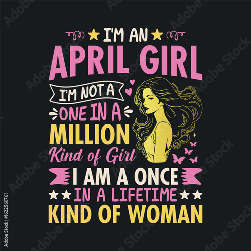 Vector art of I'm an April girl, I'm not a one in a million kind of girl, I am a once in a lifetime kind of woman, birthday quote with illustration of a woman and butterflies t-shirt design for girls
