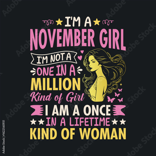 I'm a November Girl, I'm not a one in a million kind of girl, I am a once In a lifetime kind of woman. t shirt design for girls