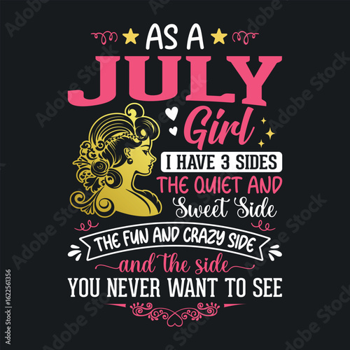 As a July girl, i have 3 sides the quiet and sweet, the fun and crazy, and the side you never want to see t shirt design for girls