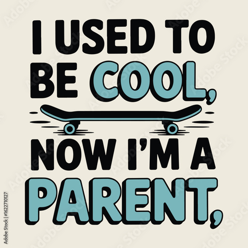 I Used To Be Cool Now Im A Parent T Shirt Design