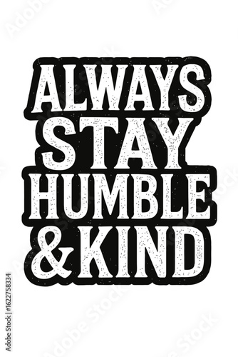 Always Stay Humble and Kind - Inspirational Quote for Character and Kindness