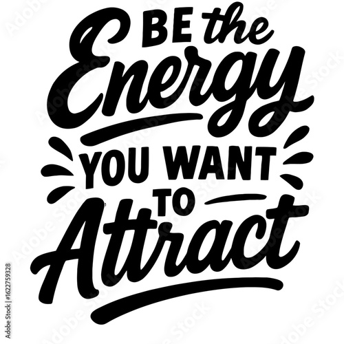 Be the Energy You Want to Attract - Law of Attraction Motivational Quote
