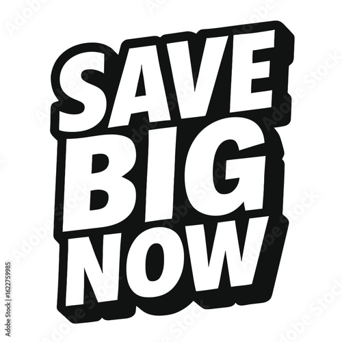 Retro Style 'Save Big Now' Graphic. A bold, black and white vector design for promotions and urgent sales calls to action.