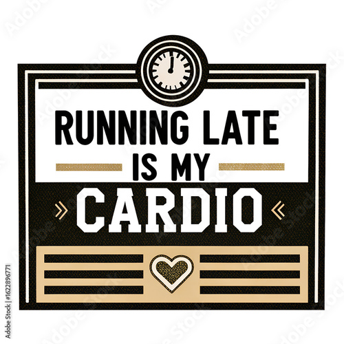 Running Late Is My Cardio Funny T-Shirt