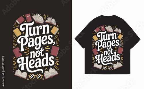 Dark t-shirt design,  "Turn Pages, Not Heads" typography with book and glasses illustrations;  whimsical, literary mood.