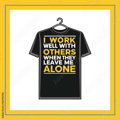 “I Work Well With Others When They Leave Me Alone” – Introvert Sarcasm T-Shirt Typography Vector