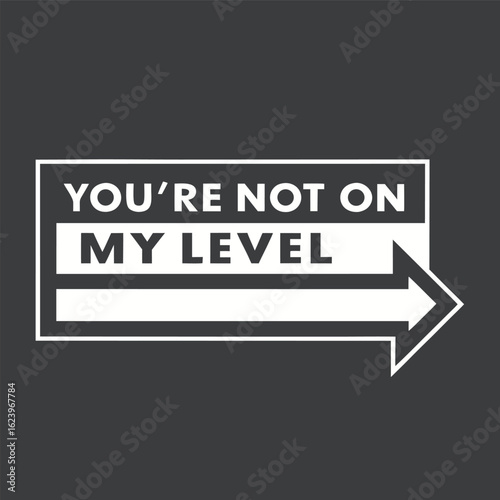 “You're Not on My Level” – Bold Stair-Step Typography with Arrow Icon T-Shirt Vector Design