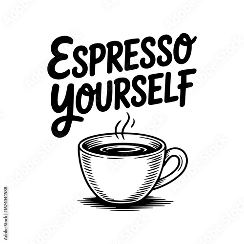 Black and white illustration of a steaming cup of coffee with the text "Espresso Yourself" above it.