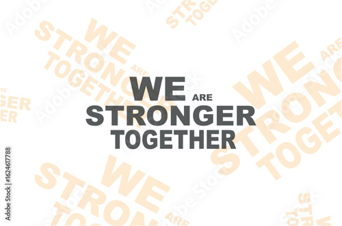 we are stronger together	