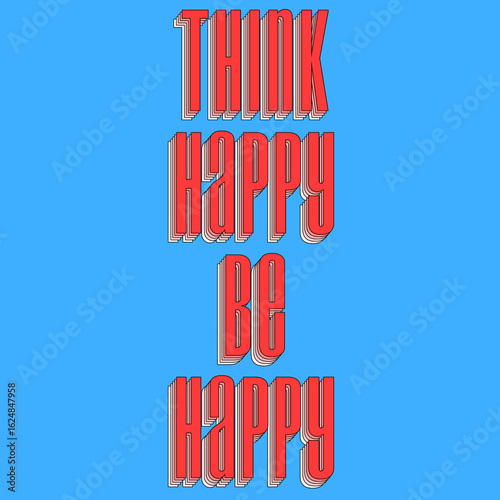 Think Happy, Be Happy Motivational Quote Design for Poster, Mug and More.