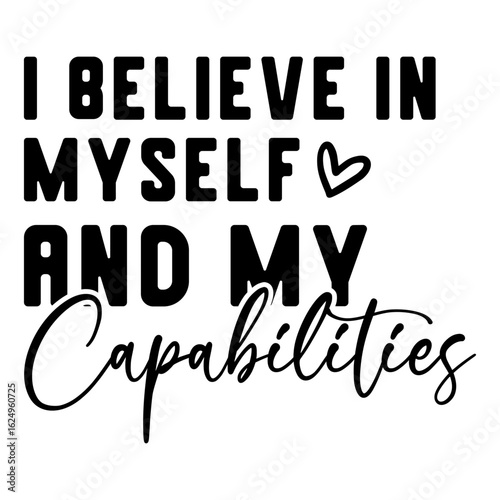 I Believe In Myself And My Capabilities