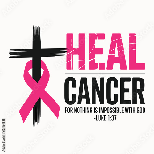 Breast Cancer Awareness - 'Heal Cancer' Typography with Pink Ribbon and Cross, Featuring Inspirational Quote from Luke 1:37, Symbolizing Faith, Hope, and Strength in the Fight Against Cancer