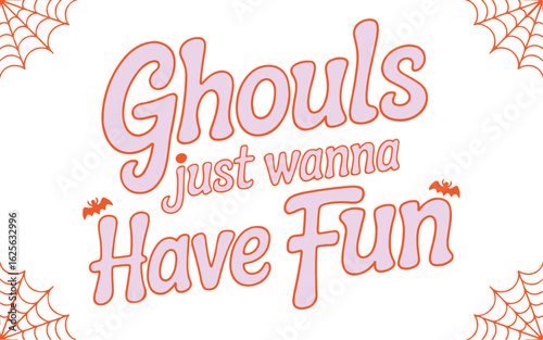 Ghouls Just Wanna Have Fun – Funny Halloween Typography Design.